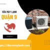 Sửa Máy Lạnh Quận 9 Tại Nhà Uy Tín Liên hệ 0932.139.417