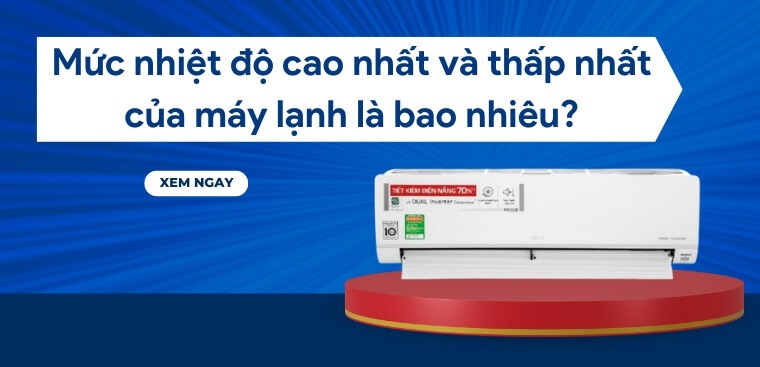 nhiet do cao nhat va thap nhat cua may lanh la bao nhieu 6