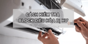 Cách Kiểm Tra Và Khắc Phục Khi Block Điều Hòa Bị Hỏng