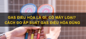 Gas Điều Hòa là Gì Khi Nào Cần Nạp Gas