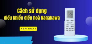 Hướng dẫn sử dụng điều khiển điều hòa Nagakawa chi tiết