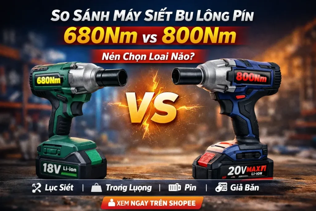 Máy Siết Bu Lông Pin 680Nm vs 800Nm