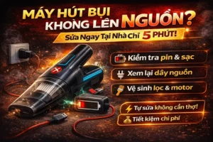 Cách sửa máy hút bụi cầm tay không lên nguồn tại nhà