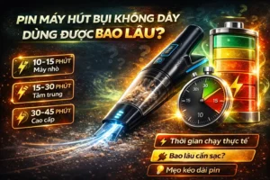 Pin máy hút bụi không dây dùng được bao lâu Bí kíp vàng chống chai pin hiệu quả