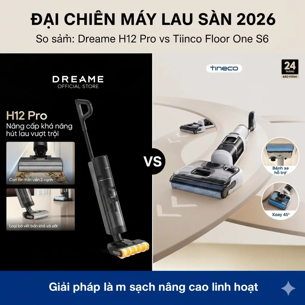 So sánh Dreame H12 Pro và Tineco Floor One S6 Đại chiến máy lau sàn 2026