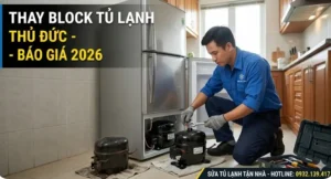 Thay Block Tủ Lạnh Thủ Đức Bảng Giá Chính Hãng [2026] & Dấu Hiệu Cần Thay