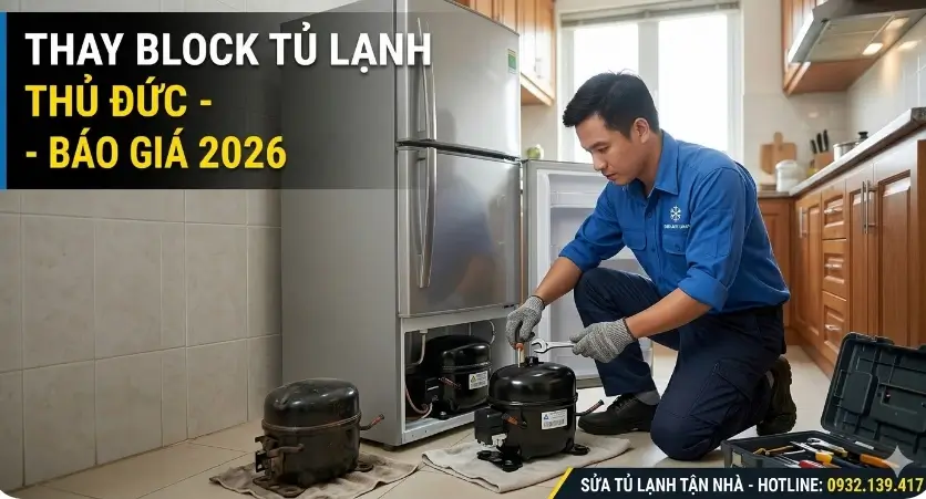 Thay Block Tủ Lạnh Thủ Đức Bảng Giá Chính Hãng [2026] & Dấu Hiệu Cần Thay
