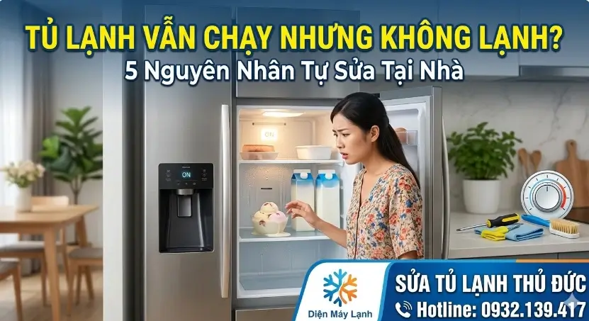 Tủ Lạnh Vẫn Chạy Nhưng Không Lạnh 5 Cách Tự Sửa Tại Nhà