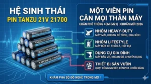 Hệ Sinh Thái Pin TANZU 21V 21700 Một Viên Pin Cân Mọi Thân Máy