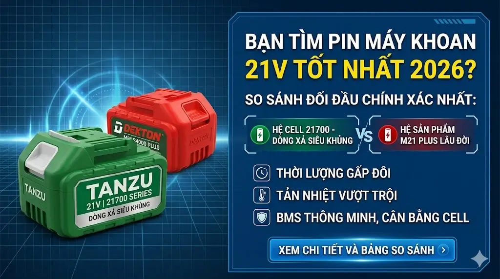 Top 5 Pin Máy Khoan 21V Tốt Nhất 2026 So Sánh Pin TANZU và Dekton